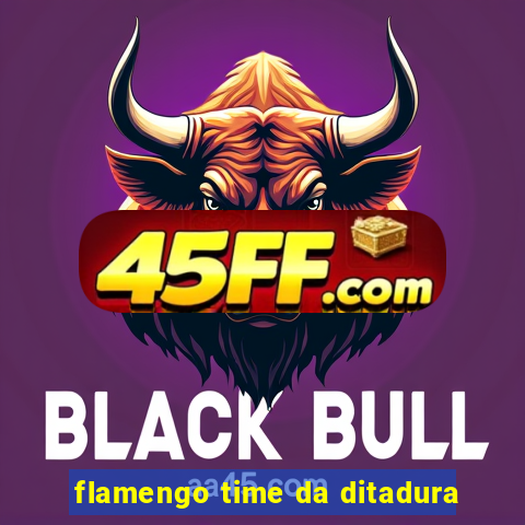 flamengo time da ditadura